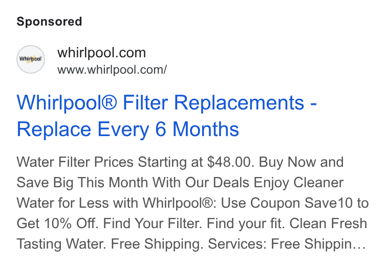 Whirlpool ad on Google Ads: www.whirlpool.com/ Whirlpool® Filter Replacements - Replace Every 6 Months Water Filter Prices Starting at $48.00. Buy Now and Save Big This Month With Our Deals Enjoy Cleaner Water for Less with Whirlpool®: Use Coupon Save10 to Get 10% Off. Find Your Filter. Find your fit. Clean Fresh Tasting Water. Free Shipping. Services: Free Shippin...