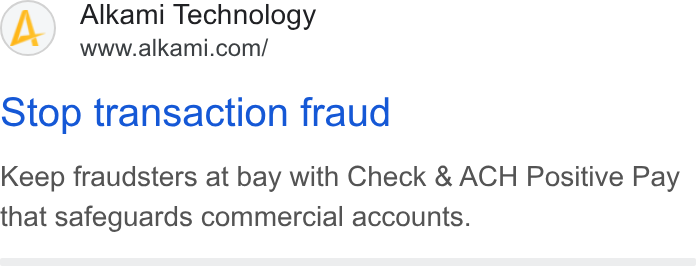 Alkami Technology ad on Google Ads: Stop transaction fraud Keep fraudsters at bay with Check & ACH Positive Pay that safeguards commercial accounts.