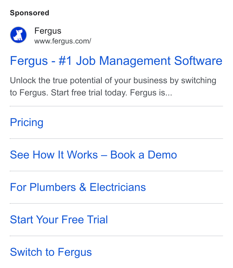 Fergus ad on Google Ads: Fergus - #1 Job Management Software Unlock the true potential of your business by switching to Fergus. Start free trial today. Fergus is... Pricing See How It Works — Book a Demo For Plumbers & Electricians Start Your Free Trial Switch to Fergus