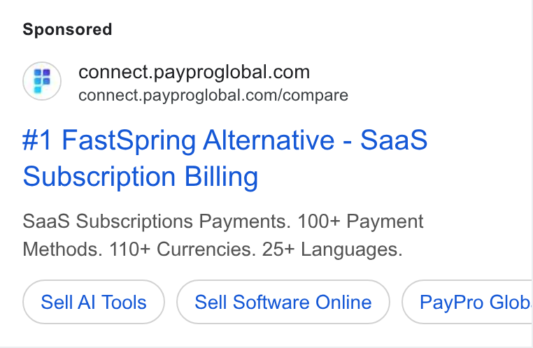 PayPro Global ad on Google Ads: connect.payproglobal.com/compare #1 Fast Spring Alternative - Saa S Subscription Billing Saa S Subscriptions Payments. 100+ Payment Methods. 110+ Currencies. 25+ Languages. Sell Al Tools Sell Software Online Pay Pro Glob.