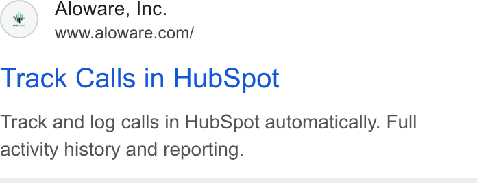 Aloware ad on Google Ads: Track Calls in Hub Spot Track and log calls in Hub Spot automatically. Full activity history and reporting.