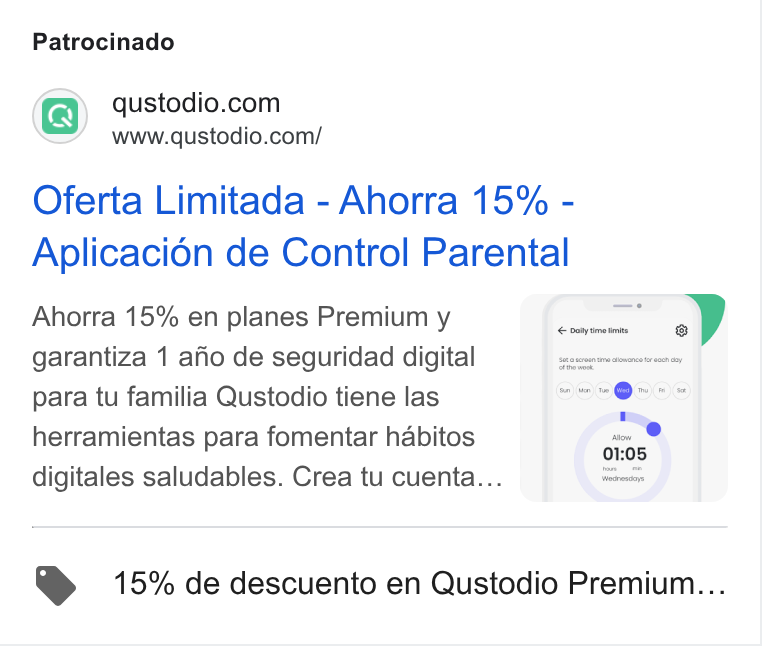 Qustodio ad on Google Ads: www.qustodio.com/ Oferta Limitada - Ahorra 15% - Aplicacion de Control Parental Ahorra 15% en planes Premium y garantiza 1 afio de seguridad digital para tu familia Qustodio tiene las herramientas para fomentar habitos | digitales saludables. Crea tu cuenta... | > 15% de descuento en Qustodio Premium...