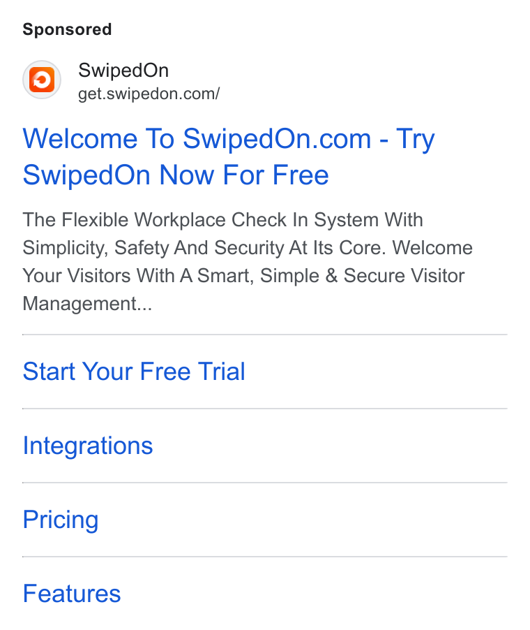 SwipedOn ad on Google Ads: Welcome To Swiped On.com - Try Swiped On Now For Free The Flexible Workplace Check In System With Simplicity, Safety And Security At Its Core. Welcome Your Visitors With A Smart, Simple & Secure Visitor Managemert... Start Your Free Trial Integrations Pricing Features