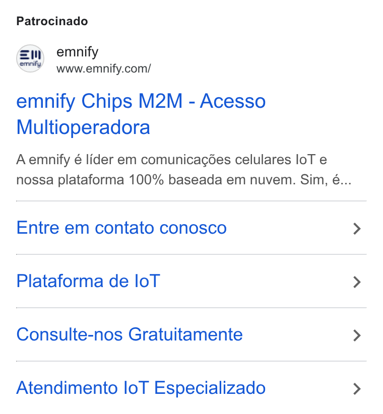 emnify ad on Google Ads: Patrocinado emnify Chips M2M - Acesso Multioperadora Aemnify é lider em comunicagées celulares lo T e nossa plataforma 100% baseada em nuvem. Sim, é... Entre em contato conosco Plataforma de lo T Consulte-nos Gratuitamente Atendimento lo T Especializado