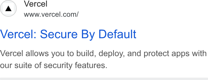 Vercel ad on Google Ads: Vercel: Secure By Default Vercel allows you to build, deploy, and protect apps with our suite of security features.