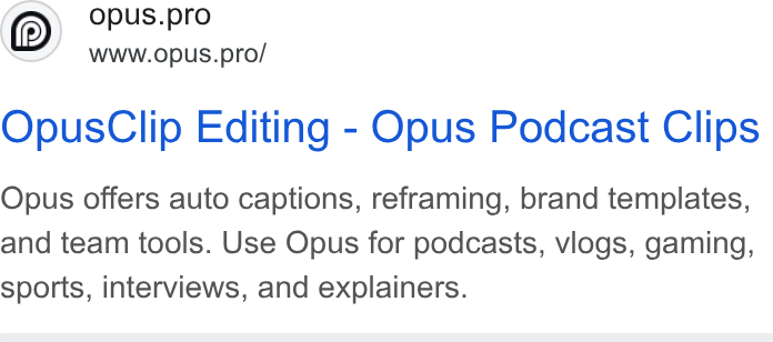 OpusClip ad on Google Ads: ©) wy opus prof Opus Clip Editing - Opus Podcast Clips Opus offers auto captions, reframing, brand templates, and team tools. Use Opus for podcasts, vlogs, gaming, sports, interviews, and explainers.