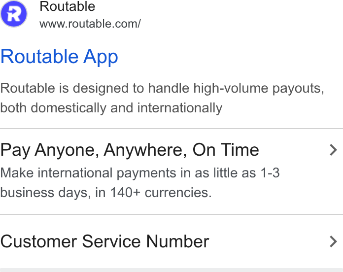 Routable ad on Google Ads: Routable App Routable is designed to handle high-volume payouts, both domestically and internationally Pay Anyone, Anywhere, On Time > Make international payments in as little as 1-3 business days, in 140+ currencies. Customer Service Number >