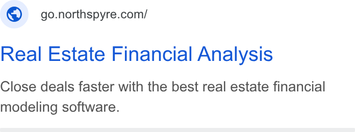 Northspyre ad on Google Ads: Real Estate Financial Analysis Close deals faster with the best real estate financial modeling software.