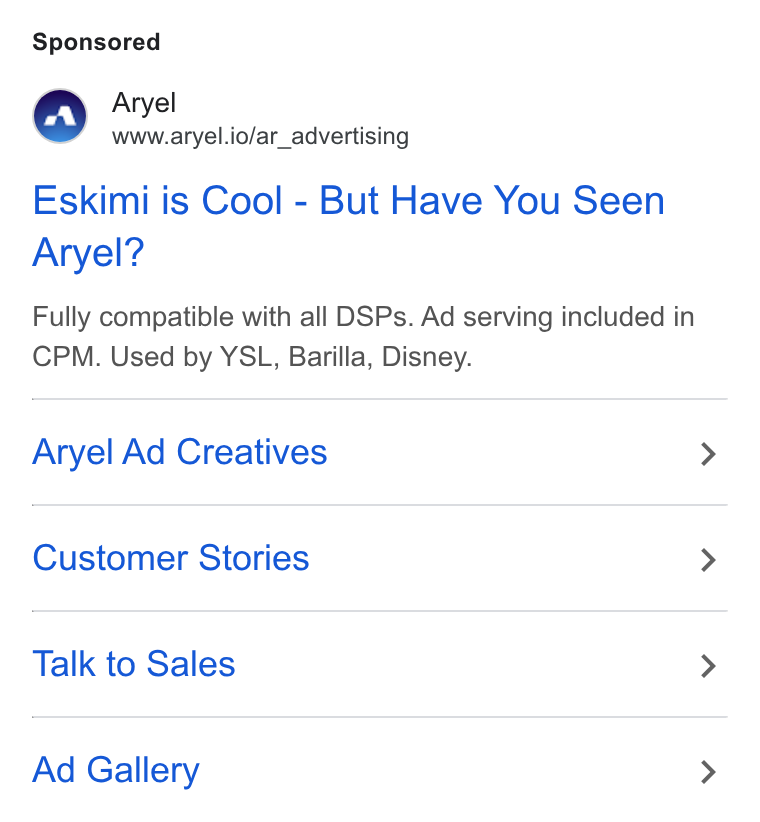 Aryel ad on Google Ads: Aryel www.aryel.io/ar_advertising Eskimi is Cool - But Have You Seen Aryel? Fully compatible with all DSPs. Ad serving included in CPM. Used by YSL, Barilla, Disney. Aryel Ad Creatives Customer Stories Talk to Sales Ad Gallery