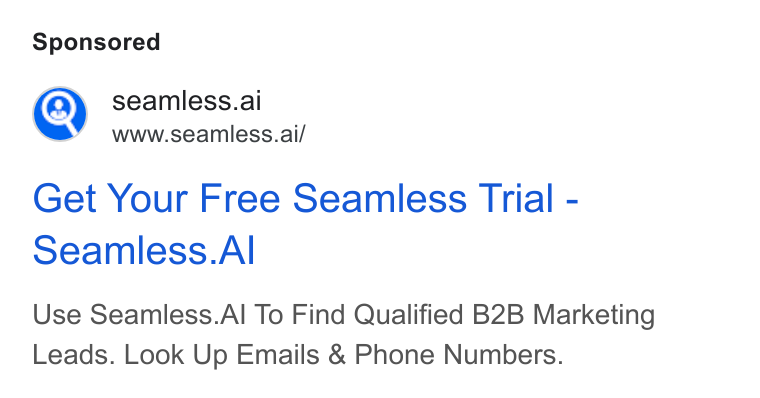 Seamless.AI ad on Google Ads: e) seamless.ai www.seamless.ai/ Get Your Free Seamless Trial - Seamless. Al Use Seamless. Al To Find Qualified B2B Marketing Leads. Look Up Emails & Phone Numbers.