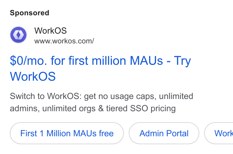 WorkOS ad on Google Ads: $0/mo. for first million MAUs - Try Work OS Switch to Work OS: get no usage caps, unlimited admins, unlimited orgs & tiered SSO pricing First 1 Million MAUs free Admin Portal Work