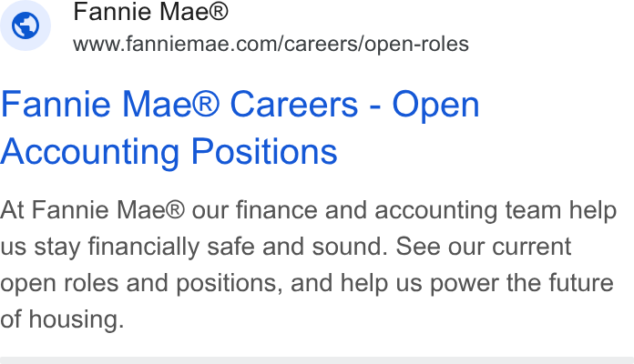 Fannie Mae ad on Google Ads: Fannie Mae® Careers - Open Accounting Positions At Fannie Mae® our finance and accounting team help us stay financially safe and sound. See our current open roles and positions, and help us power the future of housing.