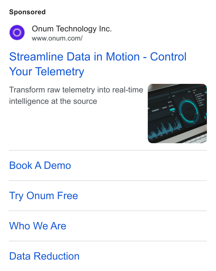 Onum ad on Google Ads: Streamline Data in Motion - Control Your Telemetry Transform raw telemetry into real-time ea intelligence at the source : Book A Demo Try Onum Free Who We Are Data Reduction
