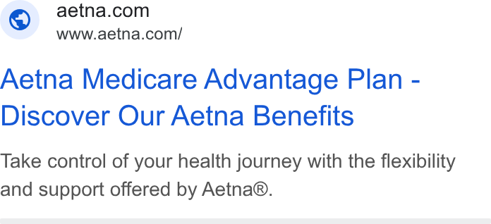 Aetna ad on Google Ads: Www.aetna.com/ Aetna Medicare Advantage Plan - Discover Our Aetna Benefits Take control of your health journey with the flexibility and support offered by Aetna®.
