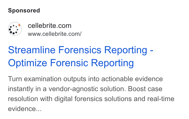 Cellebrite ad on Google Ads: www.cellebrite.com/ Streamline Forensics Reporting - Optimize Forensic Reporting Turn examination outputs into actionable evidence instantly in a vendor-agnostic solution. Boost case resolution with digital forensics solutions and real-time evidence...