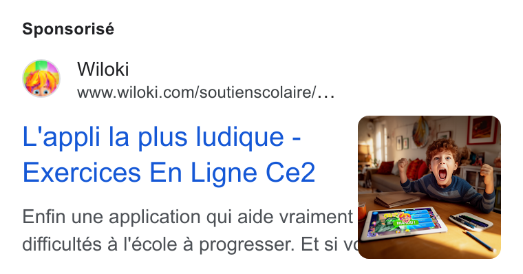 WILOKI ad on Google Ads: Sponsorisé L'appli la plus ludique - Exercices En Ligne Ce2 Enfin une application qui aide vraiment J difficultés a I'école a progresser. Et si v@m