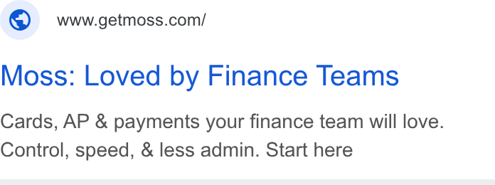 Moss ad on Google Ads: Moss: Loved by Finance Teams Cards, AP & payments your finance team will love. Control, speed, & less admin. Start here