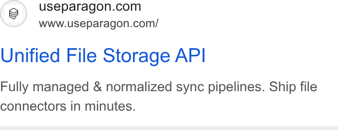 Paragon ad on Google Ads: ’ WWww.useparagon.com/ Unified File Storage API Fully managed & normalized sync pipelines. Ship file connectors in minutes.