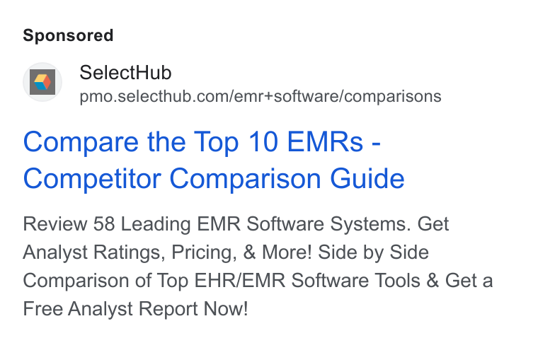 SelectHub ad on Google Ads: Compare the Top 10 EMRs - Competitor Comparison Guide Review 58 Leading EMR Software Systems. Get Analyst Ratings, Pricing, & More! Side by Side Comparison of Top EHR/EMR Software Tools & Get a Free Analyst Report Now!