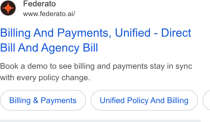 Federato ad on Google Ads: Federato www.federato.ai/ Billing And Payments, Unified - Direct Bill And Agency Bill Book a demo to see billing and payments stay in sync with every policy change. Billing & Payments Unified Policy And Billing (