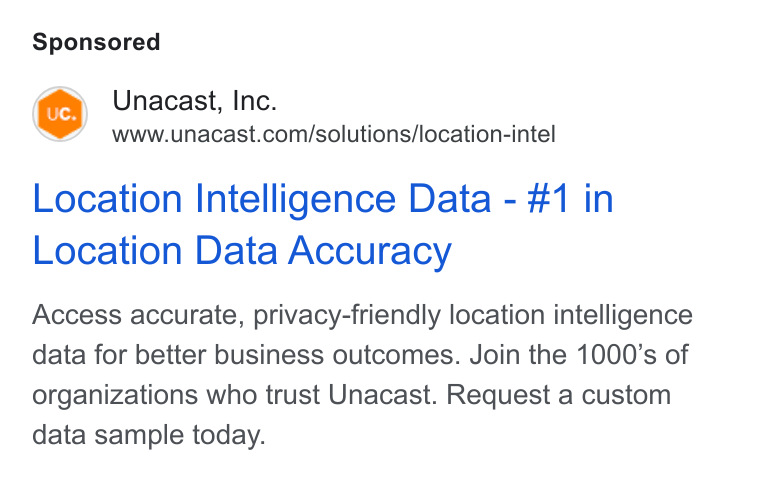 Unacast ad on Google Ads: Location Intelligence Data - #1 in Location Data Accuracy Access accurate, privacy-friendly location intelligence data for better business outcomes. Join the 1000’s of organizations who trust Unacast. Request a custom data sample today.