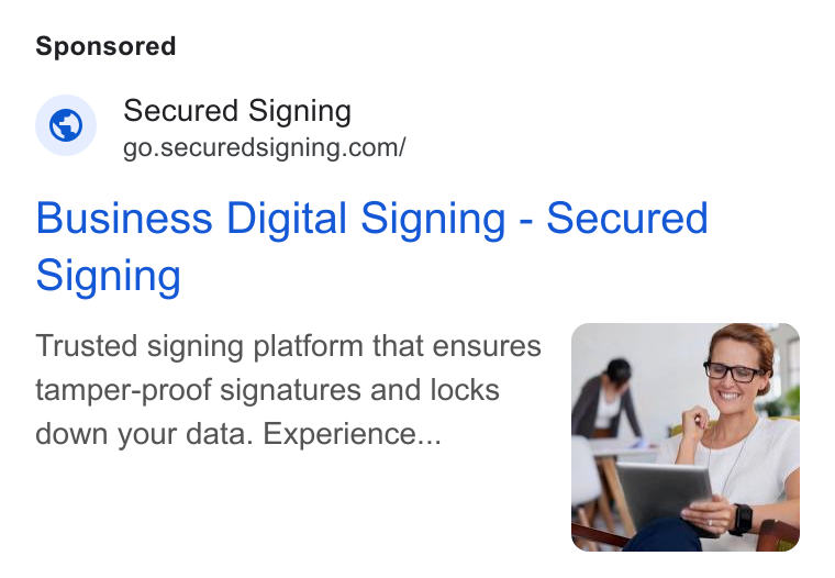 Secured Signing ad on Google Ads: Business Digital Signing - Secured Signing Trusted signing platform that ensures r a tamper-proof signatures and locks y down your data. Experience... 2. 4 J