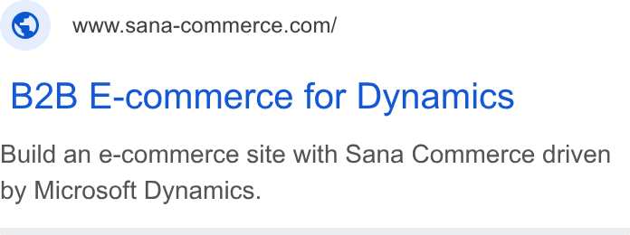Sana Commerce ad on Google Ads: B2B E-commerce for Dynamics Build an e-commerce site with Sana Commerce driven by Microsoft Dynamics.