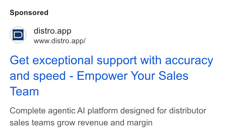 Distro ad on Google Ads: (pq distro.app 1} www.distro.app/ Get exceptional support with accuracy and speed - Empower Your Sales Team Complete agentic Al platform designed for distributor sales teams grow revenue and margin