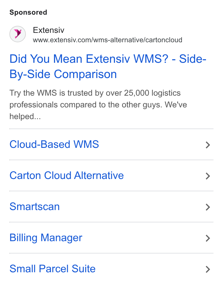 Extensiv ad on Google Ads: Did You Mean Extensiv WMS? - Side- By-Side Comparison Try the WMS is trusted by over 25,000 logistics professionals compared to the other guys. We've helped... Cloud-Based WMS > Carton Cloud Alternative > Smartscan > Billing Manager > Small Parcel Suite >