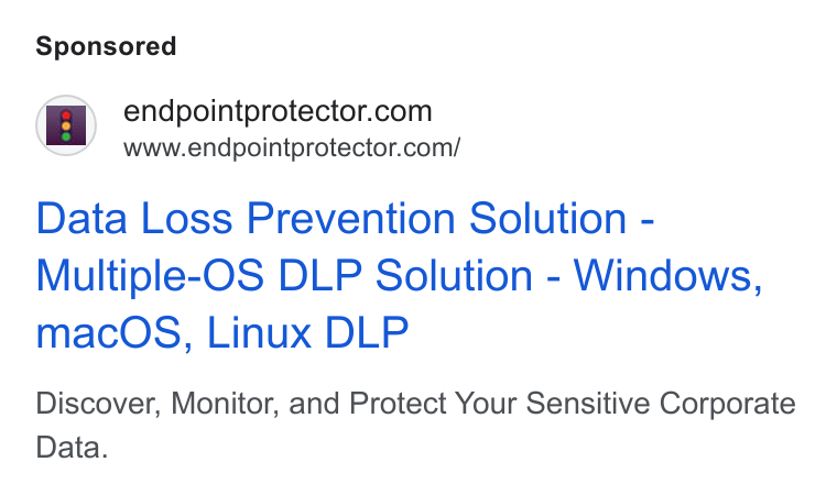 Netwrix ad on Google Ads: www.endpointprotector.com/ Data Loss Prevention Solution - Multiple-OS DLP Solution - Windows, mac OS, Linux DLP Discover, Monitor, and Protect Your Sensitive Corporate Data.