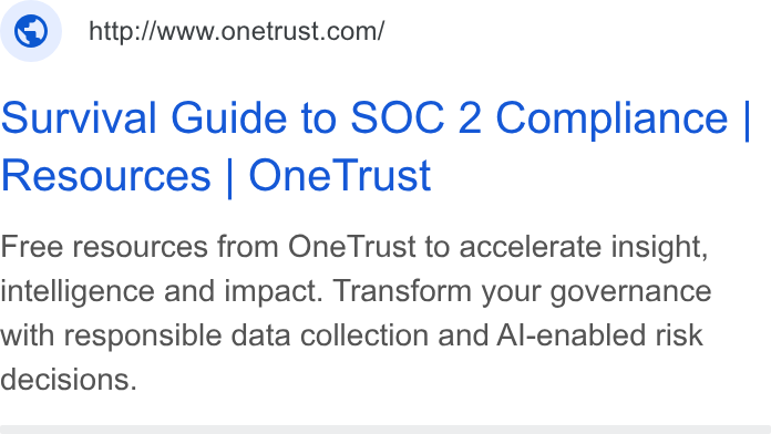 OneTrust ad on Google Ads: Survival Guide to SOC 2 Compliance | Resources | One Trust Free resources from One Trust to accelerate insight, intelligence and impact. Transform your governance with responsible data collection and Al-enabled risk decisions.