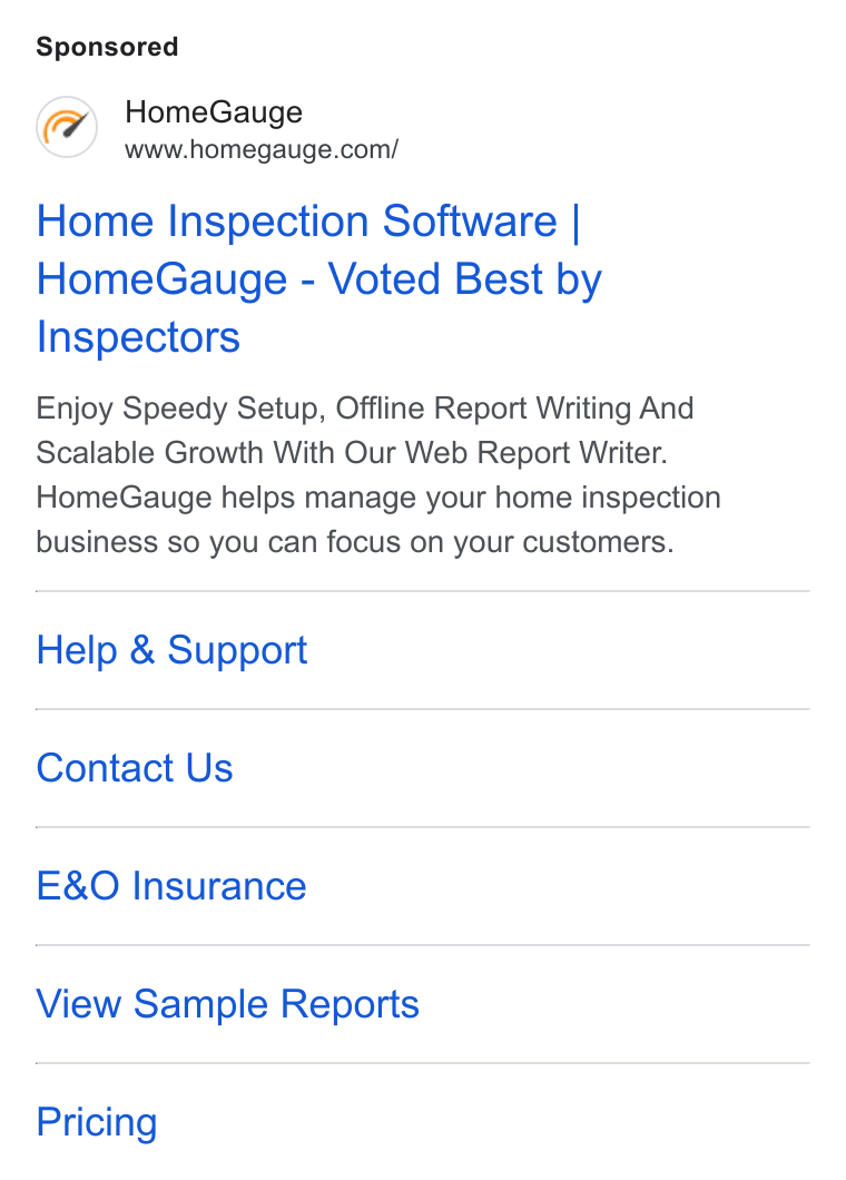 HomeGauge ad on Google Ads: Home Inspection Software | Home Gauge - Voted Best by Inspectors Enjoy Speedy Setup, Offline Report Writing And Scalable Growth With Our Web Report Writer. Home Gauge helps manage your home inspection business so you can focus on your customers. Help & Support Contact Us E& O Insurance View Sample Reports Pricing