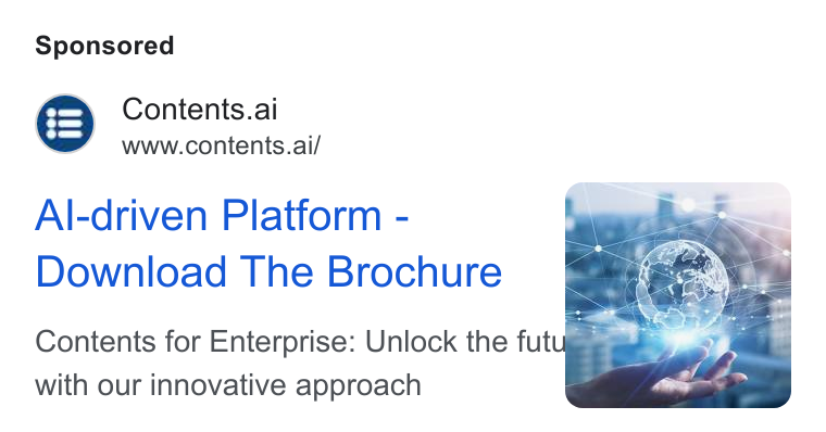 Contents ad on Google Ads: Contents.ai www.contents.ai/ Al-driven Platform - Download The Brochure Contents for Enterprise: Unlock the futu with our innovative approach