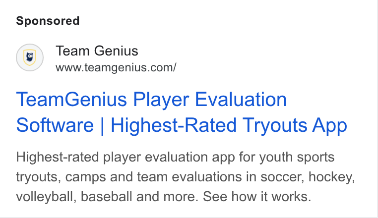 TeamGenius ad on Google Ads: Team Genius Player Evaluation Software | Highest-Rated Tryouts App Highest-rated player evaluation app for youth sports tryouts, camps and team evaluations in soccer, hockey, volleyball, baseball and more. See how it works.