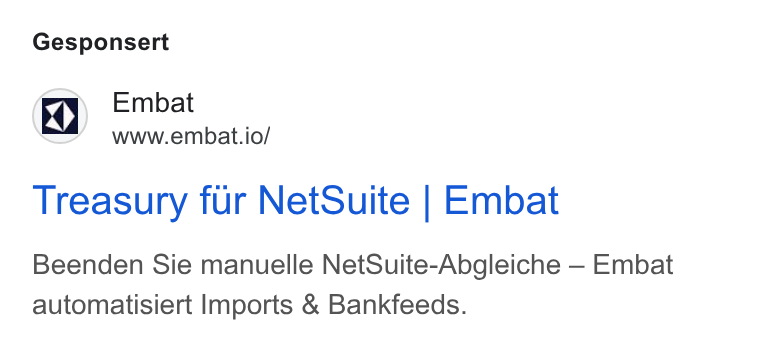 Embat ad on Google Ads: Gesponsert (x) Embat 4 www.embat.io/ Treasury fur Net Suite | Embat Beenden Sie manuelle Net Suite-Abgleiche — Embat automatisiert Imports & Bankfeeds.