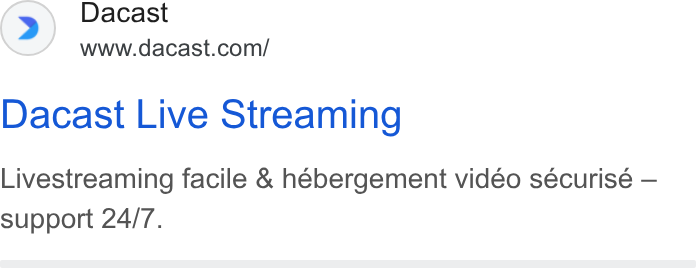 Dacast ad on Google Ads: Dacast Live Streaming Livestreaming facile & hébergement vidéo sécurisé — support 24/7.