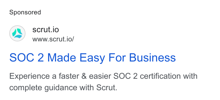 Scrut Automation ad on Google Ads: @) scrut.io www.scrut.io/ SOC 2 Made Easy For Business Experience a faster & easier SOC 2 certification with complete guidance with Scrut.
