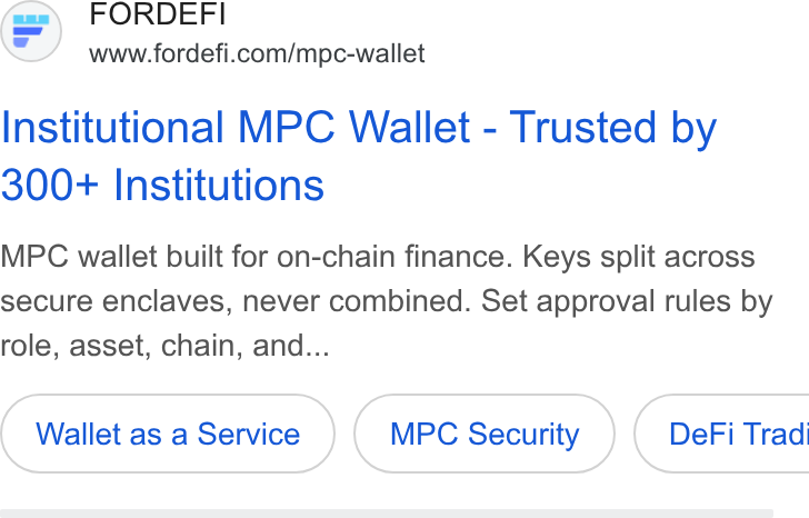FORDEFI ad on Google Ads: Institutional MPC Wallet - Trusted by 300+ Institutions MPC wallet built for on-chain finance. Keys split across secure enclaves, never combined. Set approval rules by role, asset, chain, and... Wallet as a Service MPC Security } ( De Fi Tradi