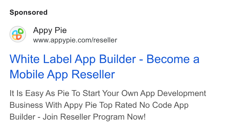 Appy Pie ad on Google Ads: White Label App Builder - Become a Mobile App Reseller It Is Easy As Pie To Start Your Own App Development Business With Appy Pie Top Rated No Code App Builder - Join Reseller Program Now!