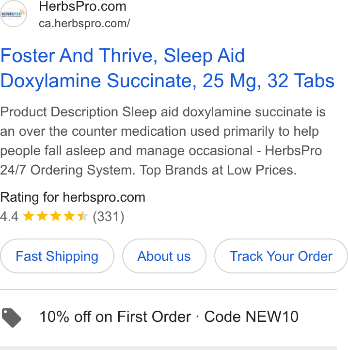 AfterShip ad on Google Ads: ca.herbspro.com/ Foster And Thrive, Sleep Aid Doxylamine Succinate, 25 Mg, 32 Tabs Product Description Sleep aid doxylamine succinate is an over the counter medication used primarily to help people fall asleep and manage occasional - Herbs Pro 24/7 Ordering System. Top Brands at Low Prices. Rating for herbspro.com AA kk KK (331) Fast Shipping Track Your Order @ 10% off on First Order - Code NEW10