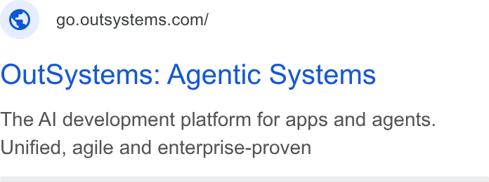 OutSystems ad on Google Ads: Out Systems: Agentic Systems The Al development platform for apps and agents. Unified, agile and enterprise-proven