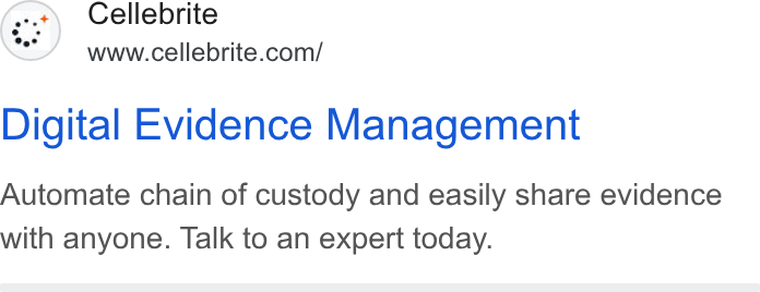 Cellebrite ad on Google Ads: Digital Evidence Management Automate chain of custody and easily share evidence with anyone. Talk to an expert today.