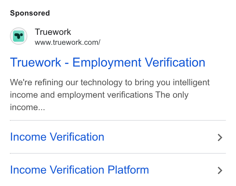 Truework ad on Google Ads: Truework - Employment Verification We're refining our technology to bring you intelligent income and employment verifications The oniy income... Income Verification Income Verification Platform