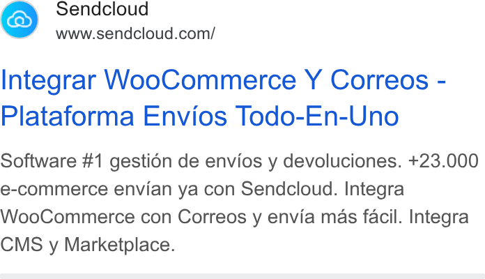 Sendcloud ad on Google Ads: Integrar Woo Commerce Y Correos - Plataforma Envios Todo-En-Uno Software #1 gestidn de envios y devoluciones. +23.000 e-commerce envian ya con Sendcloud. Integra Woo Commerce con Correos y envia mas facil. Integra CMS y Marketplace.