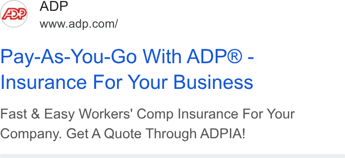 ADP ad on Google Ads: Pay-As-You-Go With ADP® - Insurance For Your Business Fast & Easy Workers’ Comp Insurance For Your Company. Get A Quote Through ADPIA!