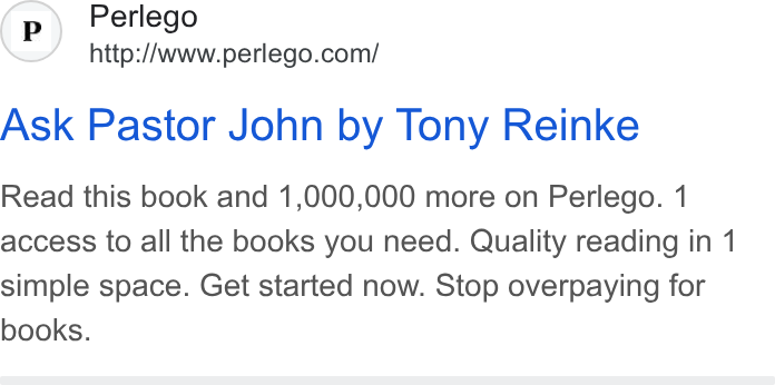 Perlego ad on Google Ads: Ask Pastor John by Tony Reinke Read this book and 1,000,000 more on Perlego. 1 access to all the books you need. Quality reading in 1 simple space. Get started now. Stop overpaying for books.