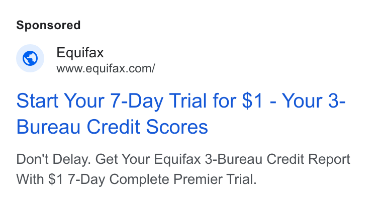 Equifax ad on Google Ads: Start Your 7-Day Trial for $1 - Your 3- Bureau Credit Scores Don't Delay. Get Your Equifax 3-Bureau Credit Report With $1 7-Day Complete Premier Trial.