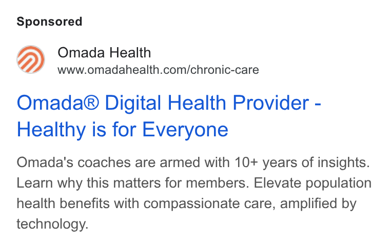 Omada Health ad on Google Ads: Omada® Digital Health Provider - Healthy is for Everyone Omada's coaches are armed with 10+ years of insights. Learn why this matters for members. Elevate population health benefits with compassionate care, amplified by technology.
