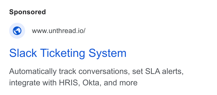 Unthread ad on Google Ads: © wwwunthread.io/ Slack Ticketing System Automatically track conversations, set SLA alerts, integrate with HRIS, Okta, and more