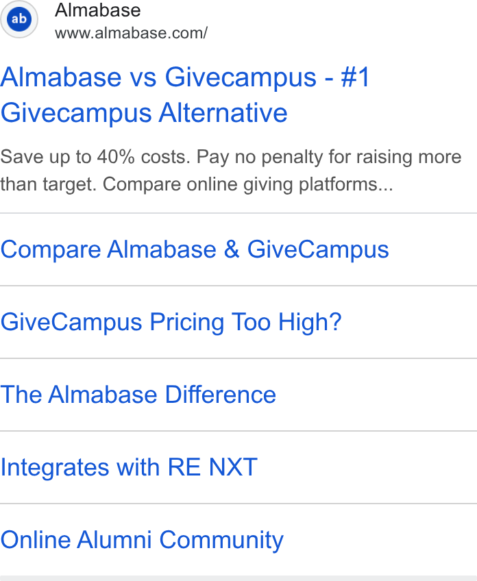 Almabase ad on Google Ads: Almabase vs Givecampus - #1 Givecampus Alternative Save up to 40% costs. Pay no penalty for raising more than target. Compare online giving platforms... Compare Almabase & Give Campus Give Campus Pricing Too High? The Almabase Difference Integrates with RE NXT Online Alumni Community